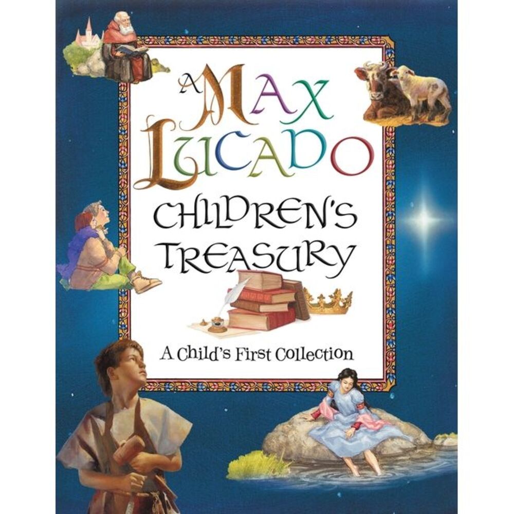A Max Lucado Children's Treasury: A Child's First Collection -- Max Lucado